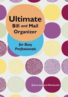 Ultimate Bill and Mail Organizer for Busy Professionals 9781683268291