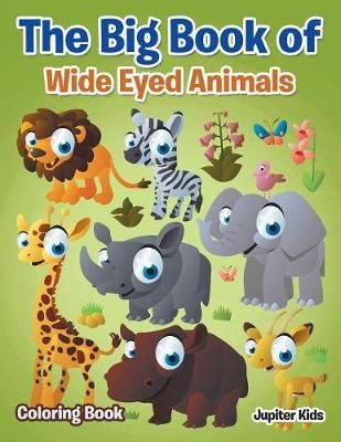 The Big Book of Wide Eyed Animals Coloring Book By Jupiter Kids