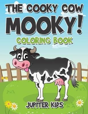 The Cooky Cow Mooky! Coloring Book By Jupiter Kids 9781683269908