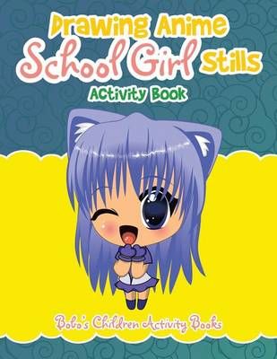 Drawing Anime School Girl Stills Activity Book 9781683271154