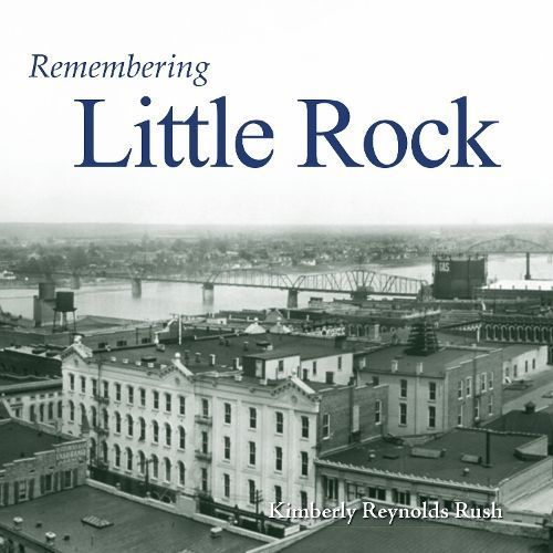 Remembering Little Rock By Rush, Kimberly Reynolds 9781683368496