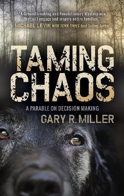 Taming Chaos: A Parable on Decision Making By Miller, Gary (Paperback)