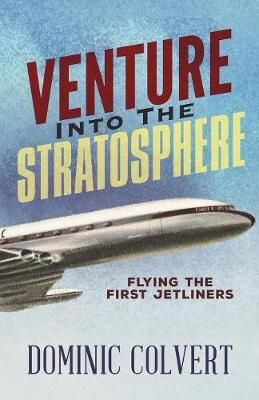 Venture Into the Stratosphere: Flying the First Jetliners (Paperback)