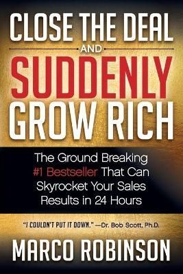 Close the Deal & Suddenly Grow Rich By Marco Robinson 9781683509110