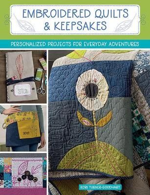 Embroidered Quilts & Keepsakes By Kori Turner-Goodhart 9781683561446