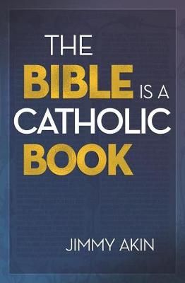 Bible Is a Catholic Book By Jimmy Akin 9781683571414 (Paperback)
