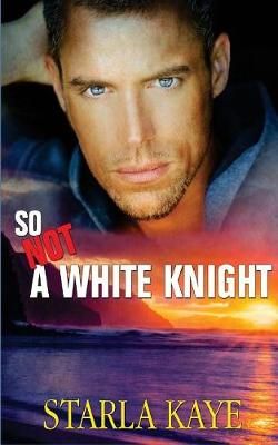 So Not a White Knight By Starla Kaye 9781683610595 (Paperback)