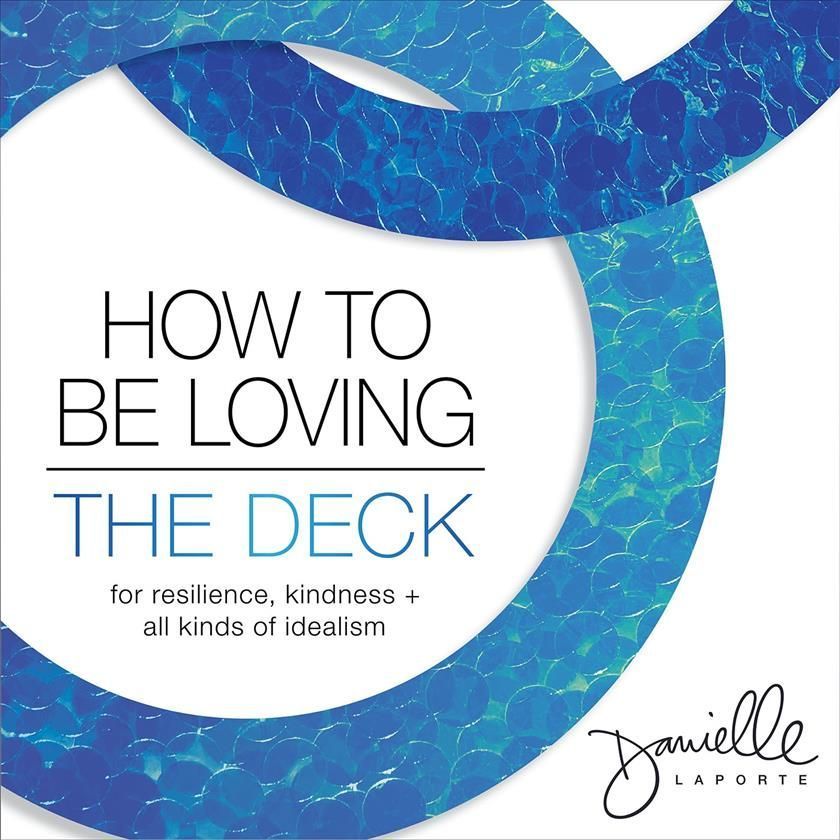 How to Be Loving: The Deck By Danielle Laporte 9781683647652 (Cards)