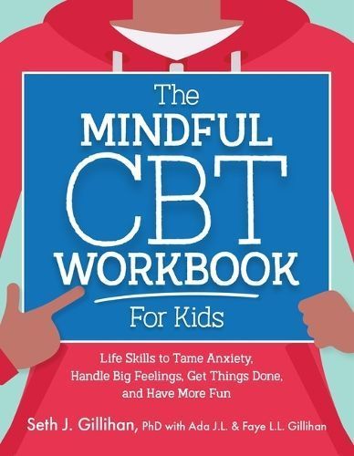 The Mindful CBT Workbook for Kids By Seth J Gillihan 9781683737346