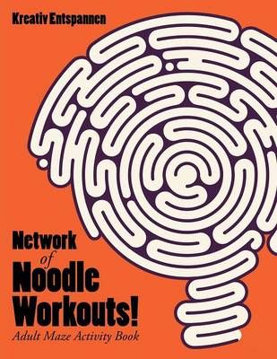 Network of Noodle Workouts! Adult Maze Activity Book 9781683770060