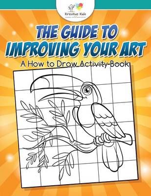 The Guide to Improving Your Art By Kreative Kids 9781683770510