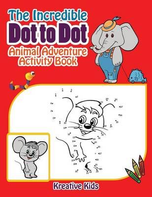 The Incredible Dot to Dot Animal Adventure Activity Book 9781683770565