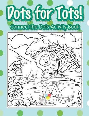 Dots for Tots! Connect the Dots Activity Book By Kreative Kids