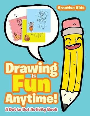 Drawing Is Fun Anytime! Dot to Dot Activity Book By Kreative Kids