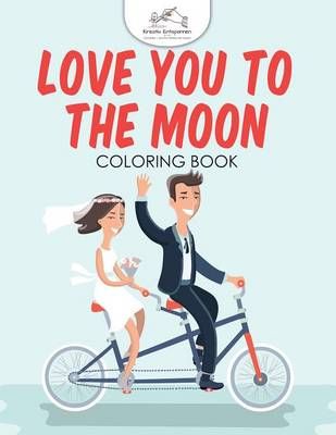 Love You to the Moon Coloring Book By Kreativ Entspannen 9781683774242