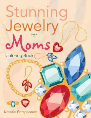 Stunning Jewelry for Moms Coloring Book By Kreativ Entspannen
