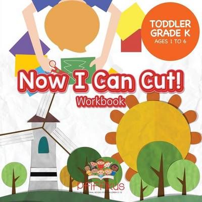 Now I Can Cut! Workbook Toddler-Grade K - Ages 1 to 6 By Pfiffikus