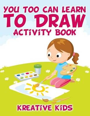 You Too Can Learn to Draw Activity Book By Kreative Kids 9781683777397