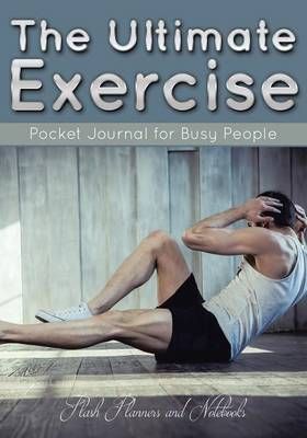 The Ultimate Exercise Pocket Journal for Busy People 9781683777601