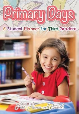 Primary Days - A Student Planner for Third Graders 9781683777663