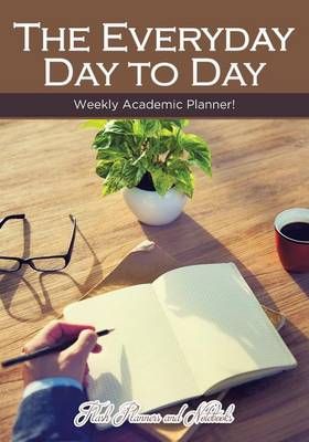 The Everyday Day to Day Weekly Academic Planner! 9781683777762