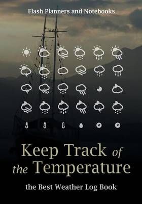 Keep Track of the Temperature, the Best Weather Log Book 9781683778646