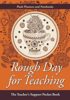 Rough Day for Teaching By Flash Planners and Notebooks 9781683778820