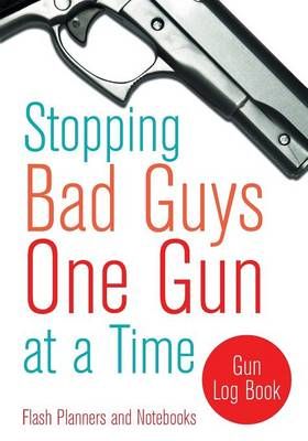 Stopping Bad Guys One Gun at a Time By Flash Planners and Notebooks