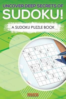 Uncover Deep Secrets of Sudoku! a Sudoku Puzzle Book 9781683779896