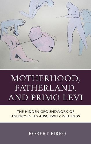 Motherhood, Fatherland, and Primo Levi By Robert Pirro 9781683930877