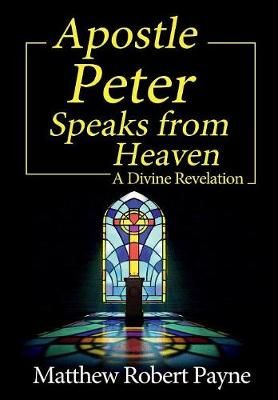 Apostle Peter Speaks from Heaven By Payne 9781684115105 (Hardback)