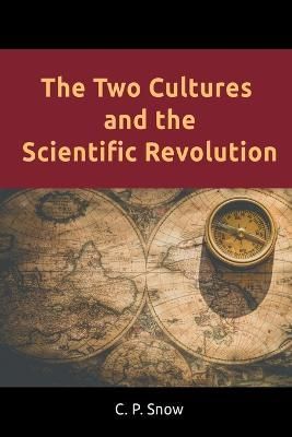 The Two Cultures and the Scientific Revolution By Snow, C. P.