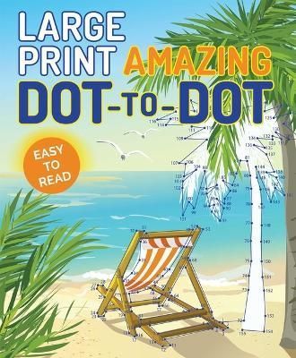 Large Print Amazing Dot-To-Dot By Editors of Thunder Bay Press