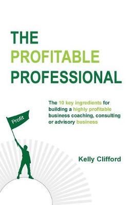 The Profitable Professional By Kelly Clifford 9781684188635