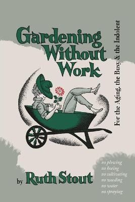 Gardening Without Work By Ruth Stout (author), Nan Stone (illustrator)
