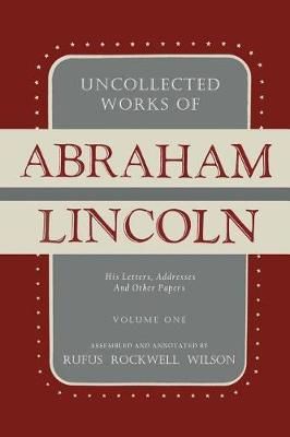 Uncollected Works of Abraham Lincoln 9781684221615 (Paperback)
