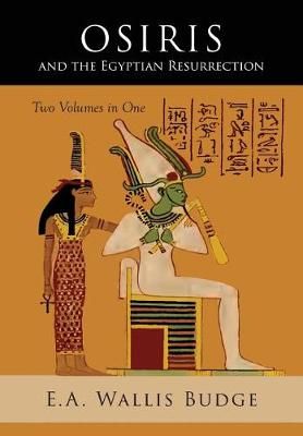 Osiris and the Egyptian Resurrection By Budge 9781684223510