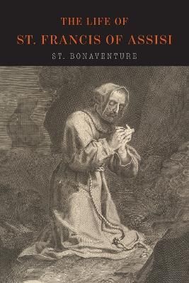 The Life of St. Francis of Assisi By Saint Bonaventure 9781684223978