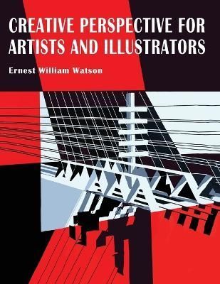 Creative Perspective for Artists and Illustrators By Ernest W Watson