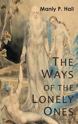 The Ways of the Lonely Ones By Manly P Hall 9781684227587 (Hardback)