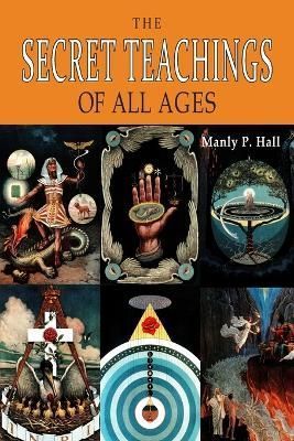 The Secret Teachings of All Ages By Manly P Hall 9781684227747