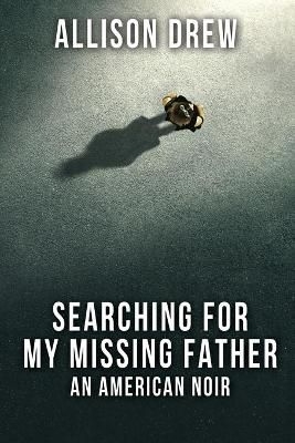 Searching for my Missing Father By Allison Drew 9781684335374