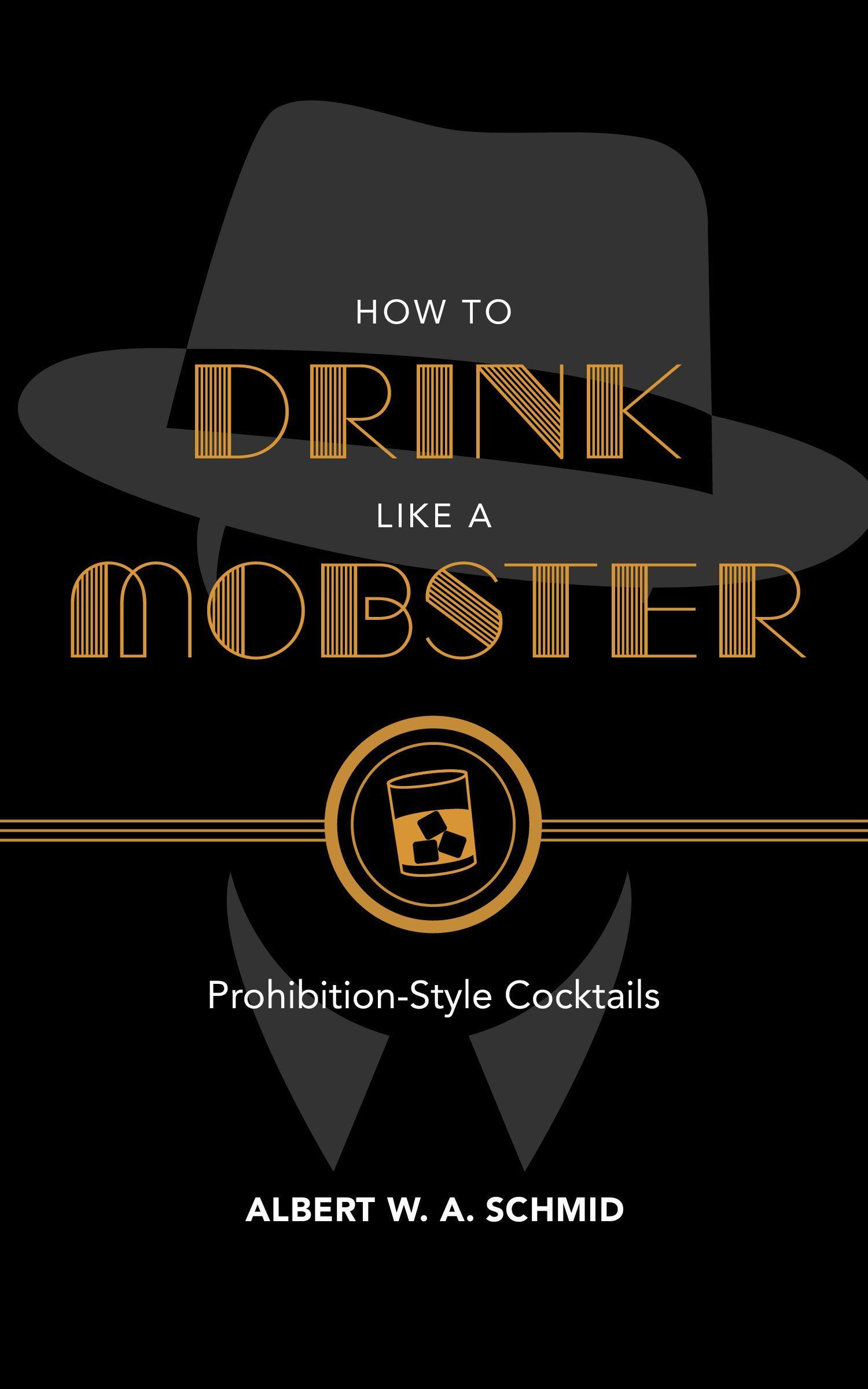 How to Drink Like a Mobster By Albert W. A. Schmid 9781684350490