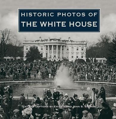 Historic Photos of the White House By Salmon, Emily J. 9781684420674