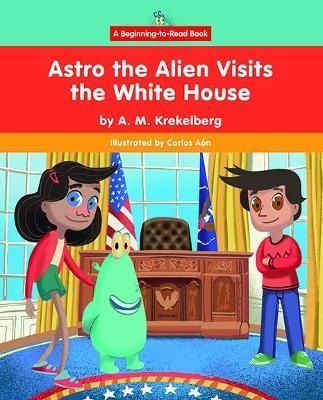 Astro the Alien Visits the White House 9781684507573 (Hardback)