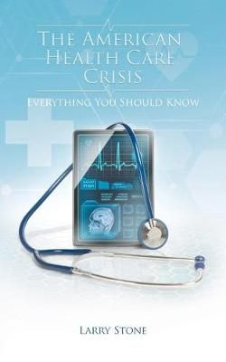 American Health Care Crisis By Larry Stone 9781684567485 (Paperback)