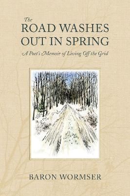 The Road Washes Out in Spring By Baron Wormser 9781684581603