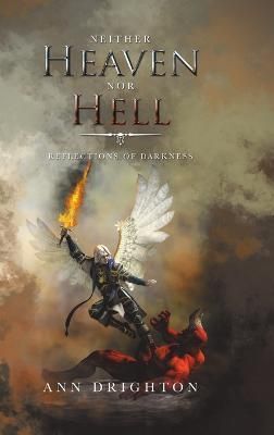 Neither Heaven nor Hell: Reflections of Darkness By Drighton, Ann