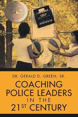 Coaching Police Leaders in the 21st Century By Green 9781684708741