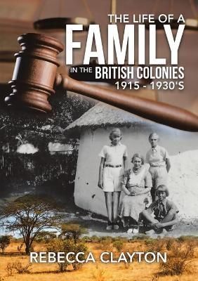 Life of a Family In the British Colonies 1915 - 1930's By Clayton